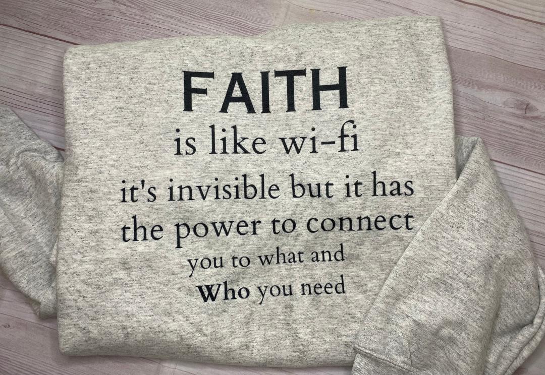 FAITH is like wi-fi Sweatshirt