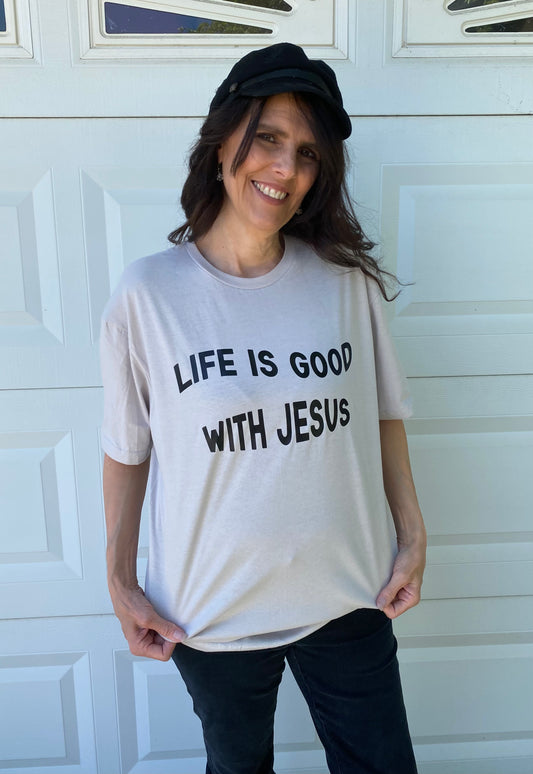 LIFE IS GOOD WITH JESUS