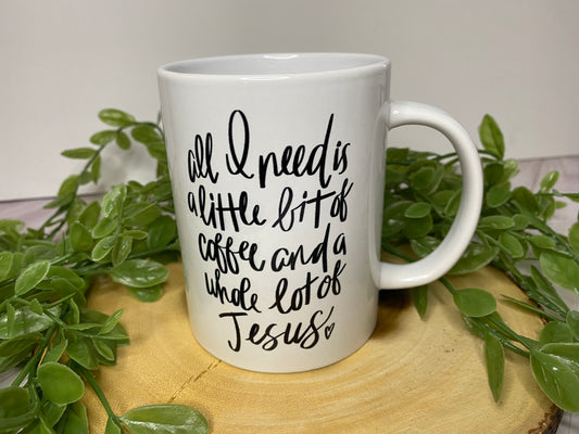 All I need is Coffee & Jesus Mug